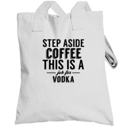 Vodka Step Aside Coffee Funny Alcohol Totebag