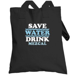 Save Water Drink Mezcal Funny Alcohol Mixed Drink Totebag