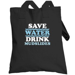 Save Water Drink Mudslides Funny Alcohol Mixed Drink Totebag