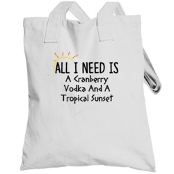 Cranberry Vodka All I Need Is A Drink Alcohol Totebag