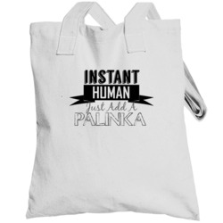 Instant Human Just Add A Palinka Funny Alcohol Totebag
