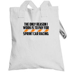 The Only Reason I Work Sprint Car Racing Funny Totebag