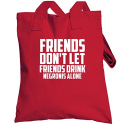 Friends Dont Let Friends Drink Negronis Alone Fun Totebag