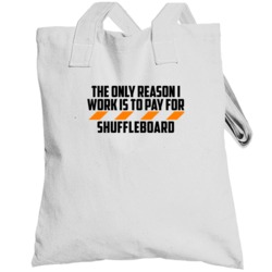 The Only Reason I Work Shuffleboard Funny Totebag