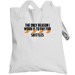 The Only Reason I Work Skittles Funny Totebag