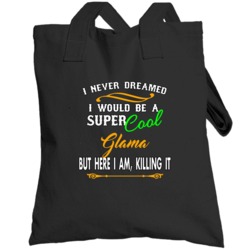 I Never Dreamed Id Be A Super Cool Glama Totebag