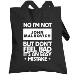 No I'm Not John Malkovich But Don't Feel Bad It's An Easy Mistake Male