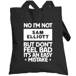 No I'm Not Sam Elliott But Don't Feel Bad It's An Easy Mistake Male Ac