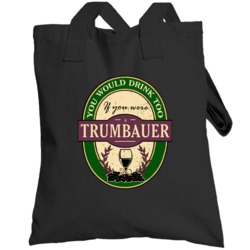 You Would Drink Too If You Were A Trumbauer Wine Label Last Name Worn 