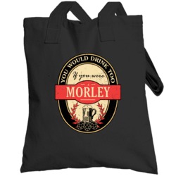 You Would Drink Too If You Are A Morley Beer Label Last Name Worn Look