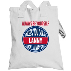 Always Be Yourself Unless You Can Be Totebag
