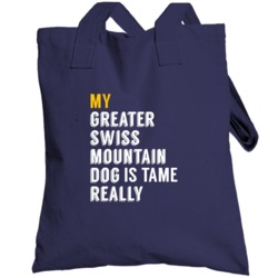 My Greater Swiss Mountain Dog Is Tame Really Funny Totebag