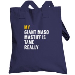 My Giant Maso Mastiff Is Tame Really Funny Totebag