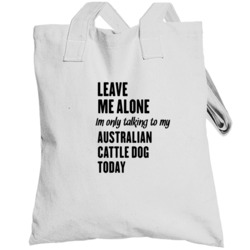 Im Only Talking To My Australian Cattle Dog Funny Totebag