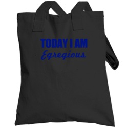 Today I Am Egregious Inspirational Quote Totebag