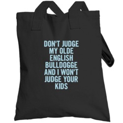 Dont Judge My Olde English Bulldogge Funny  Lover Totebag