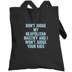 Dont Judge My Neapolitan Mastiff Funny  Lover Totebag