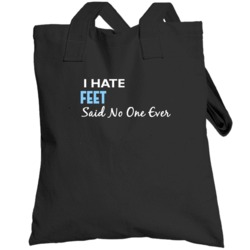 Hate Feet Said No One Ever Funny Totebag