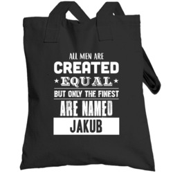 All Men Are Created Equal But Only The Finest Are Named Jakub Funny Na