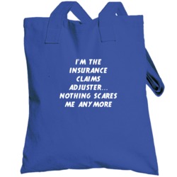I'm The Insurance Claims Adjuster Nothing Scares Me Anymore Totebag