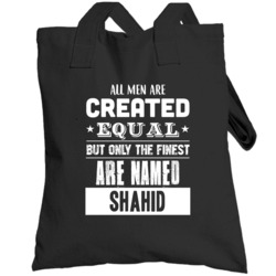 All Men Are Created Equal But Only The Finest Are Named Shahid Funny N