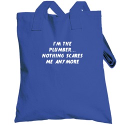 I'm The Plumber Nothing Scares Me Anymore Totebag