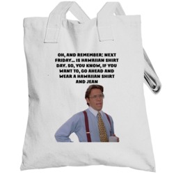 Office Space Bill Lumbergh Next Friday Is Hawaiian  Day Totebag