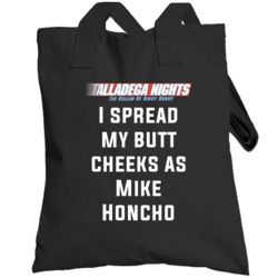 Talladega Nights I Spread My Butt Cheeks As Mike Honcho Quote Totebag