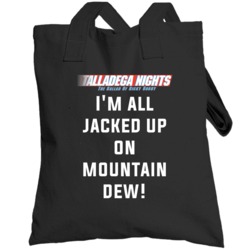Talladega Nights I'm All Jacked Up On Mountain Dew! Quote Totebag