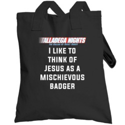 Talladega Nights I Like To Think Of Jesus As A Mischievous Badger Quot