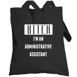 Administrative Assistant  Bitch I'm An Occupation Totebag