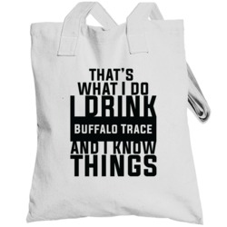 That's What I Do I Drink Buffalo Trace And I Know Things Totebag
