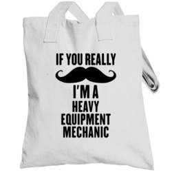 If You Really Moustache I'm A Heavy Equipment Mechanic Funny Totebag