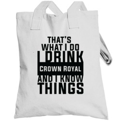 That's What I Do I Drink Crown Royal And I Know Things Totebag