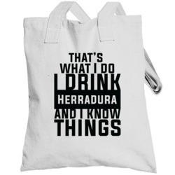 That's What I Do I Drink Herradura And I Know Things Totebag