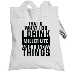 That's What I Do I Drink Miller Lite And I Know Things Totebag
