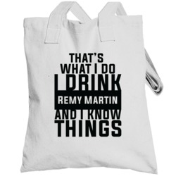 That's What I Do I Drink Remy Martin And I Know Things Totebag