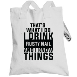 That's What I Do I Drink Rusty Nail And I Know Things Totebag