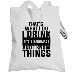 That's What I Do I Drink Tito's Handmade And I Know Things Totebag
