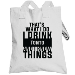 That's What I Do I Drink Tonto And I Know Things Totebag