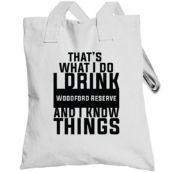 That's What I Do I Drink Woodford Reserve And I Know Things Totebag