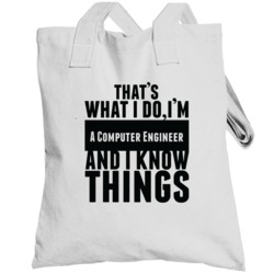 That's What I Do I'm A Computer Engineer And I Know Things Totebag