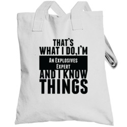 That's What I Do I'm An Explosives Expert And I Know Things Totebag