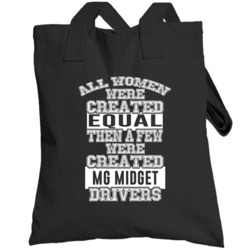 Mg Midget Women Are Created Equal A Few Are Drivers Car Lovers Totebag