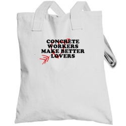 Concrete Workers Make Better Lovers Fun Totebag
