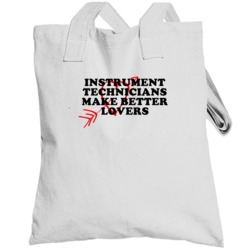 Instrument Technicians Make Better Lovers Fun Totebag