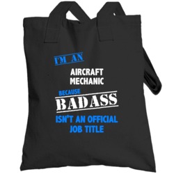 I'm An Aircraft Mechanic Badass Job Funny Totebag