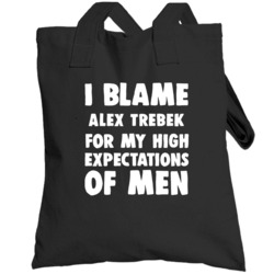 I Blame Alex Trebek For My High Expectations Of Men Fan Totebag