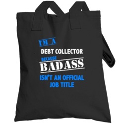 I'm A Debt Collector Badass Job Funny Totebag