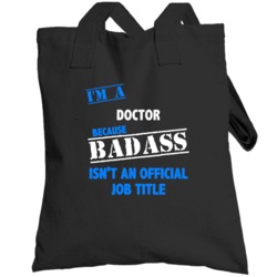 I'm A Doctor  Badass Job Funny Totebag